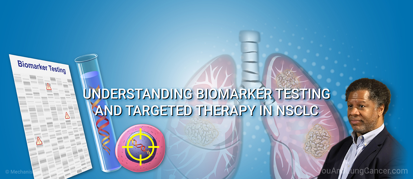 Understanding Biomarker Testing and Targeted Therapy in NSCLC.