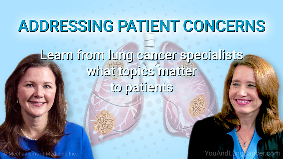 Addressing Patient Concerns. Learn from lung cancer specialists what topics and questions matter to patients.