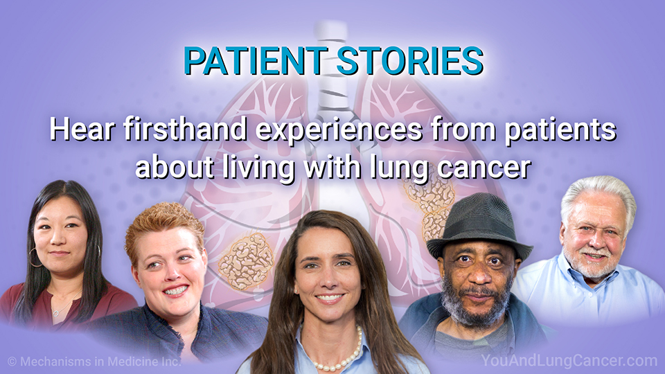 Patient Stories. Hear firsthand experiences from patients about living with lung cancer.